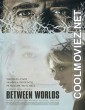 Between Worlds (2018) Hindi Dubbed Movie