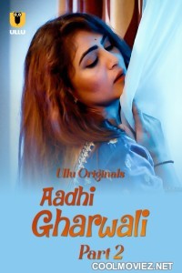 Aadhi Gharwali (2025) Part 2 Ullu Hindi Unrated Webseries