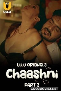 Chaashni (2025) Part 2 Ullu Original