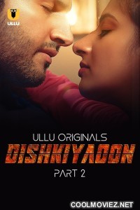 Dishkiyaoon (2024) Part 2 Ullu Original