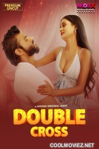 Double Crosss (2025) S01 MoodX Hindi Unrated Webseries