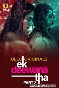 Ek Deewana Tha (2024) Part 2 Ullu Originals
