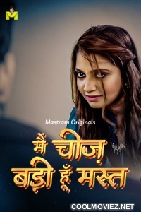 Main Cheez Badi Hu Mast (2025) S01 Mastram Hindi Webseries