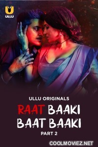 Raat Baaki Baat Baaki (2025) Part 2 Ullu Original