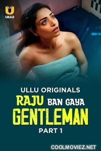 Raju Ban Gaya Gentleman (2025) Part 1 ULLU Hindi  Webseries