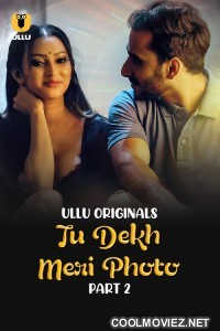 Tu Dekh Meri Photo (2025) Part 2 Ullu Hindi Unrated Webseries
