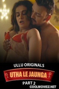 Utha Le Jaunga (2025) Part 2 Ullu Originals